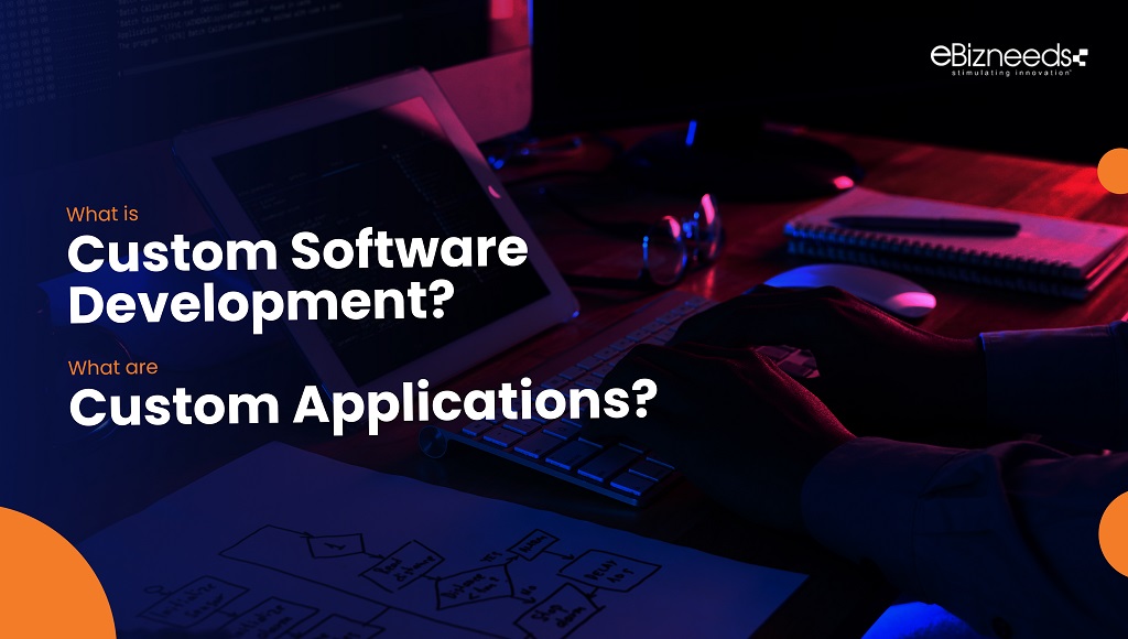 What is Custom Software Development? What are Custom Applications?