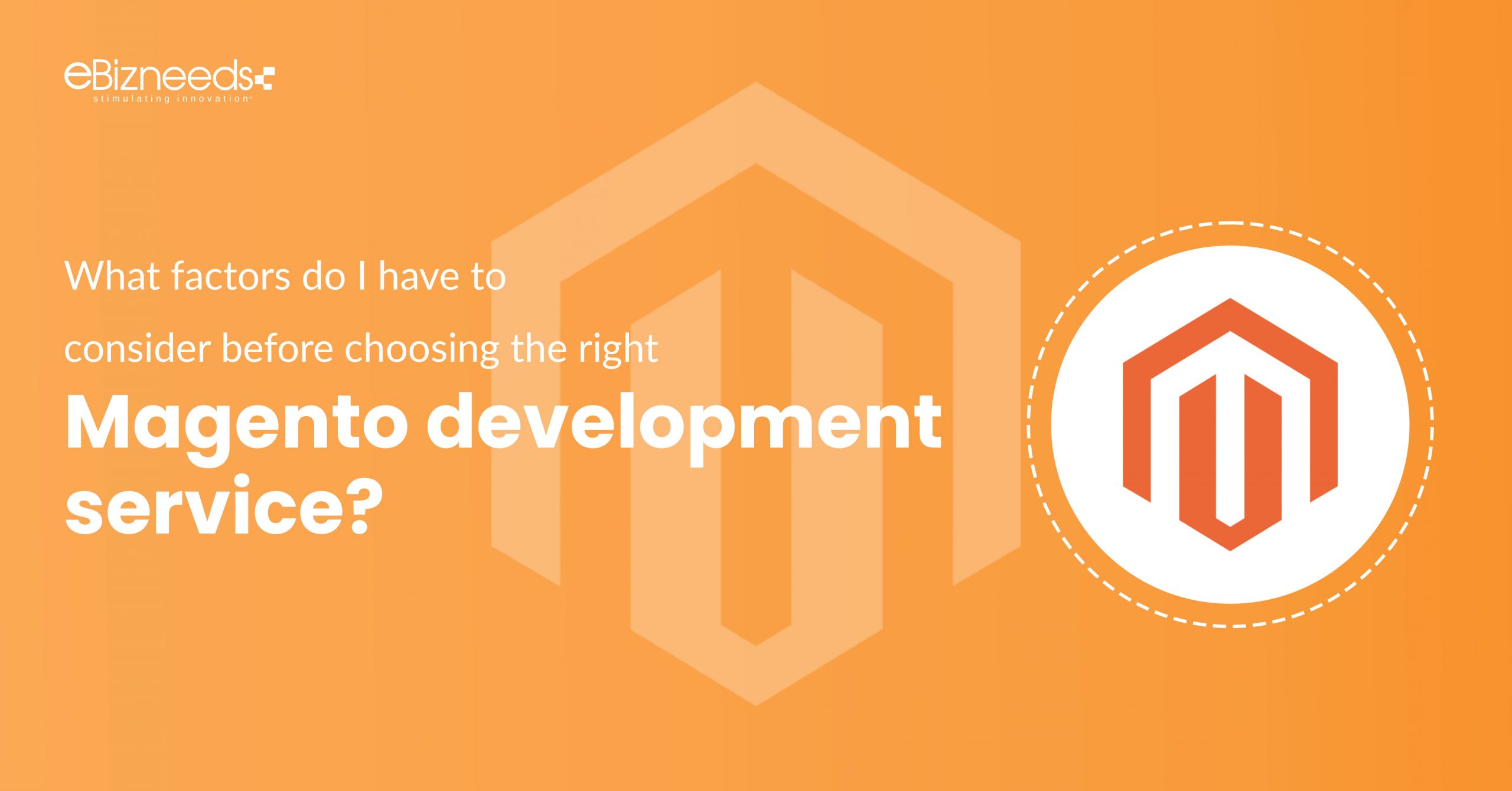What factors do I have to consider before choosing the right magento development service