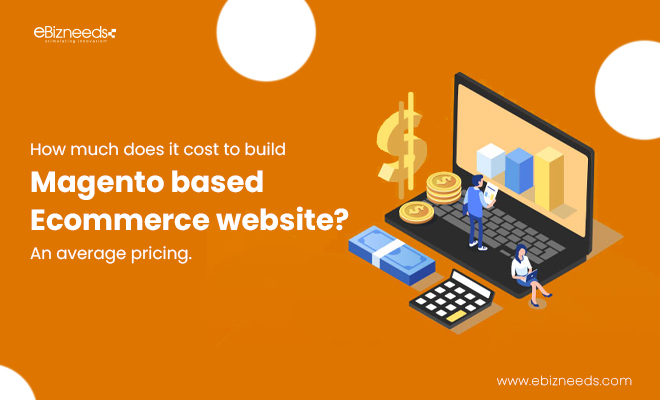 How Much Does it Cost to Build Magento Based Ecommerce Website An Average Pricing