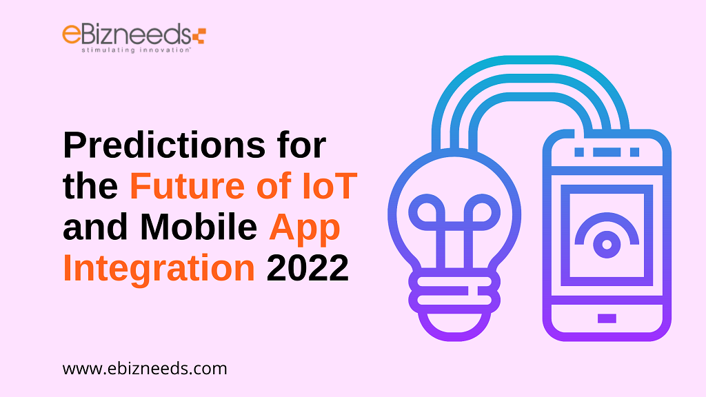 Predictions for the Future of IoT and Mobile App Integration 2022