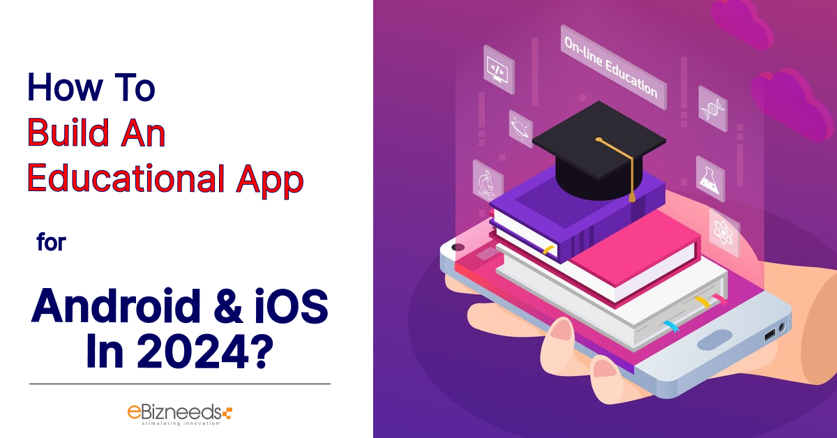 How to Build An Educational App for Android and iOS in 2024?
