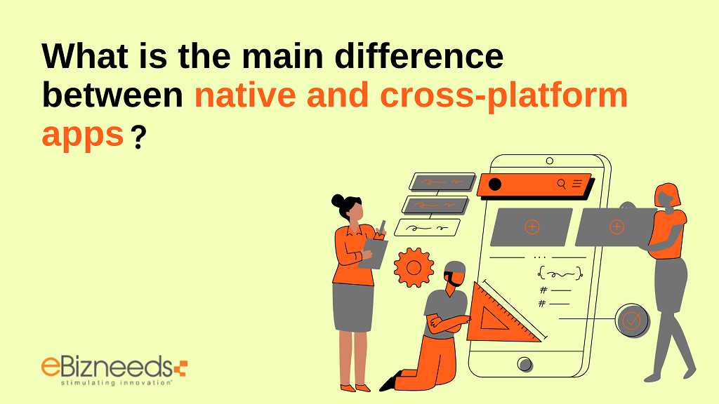 difference b/w native and cross platform apps