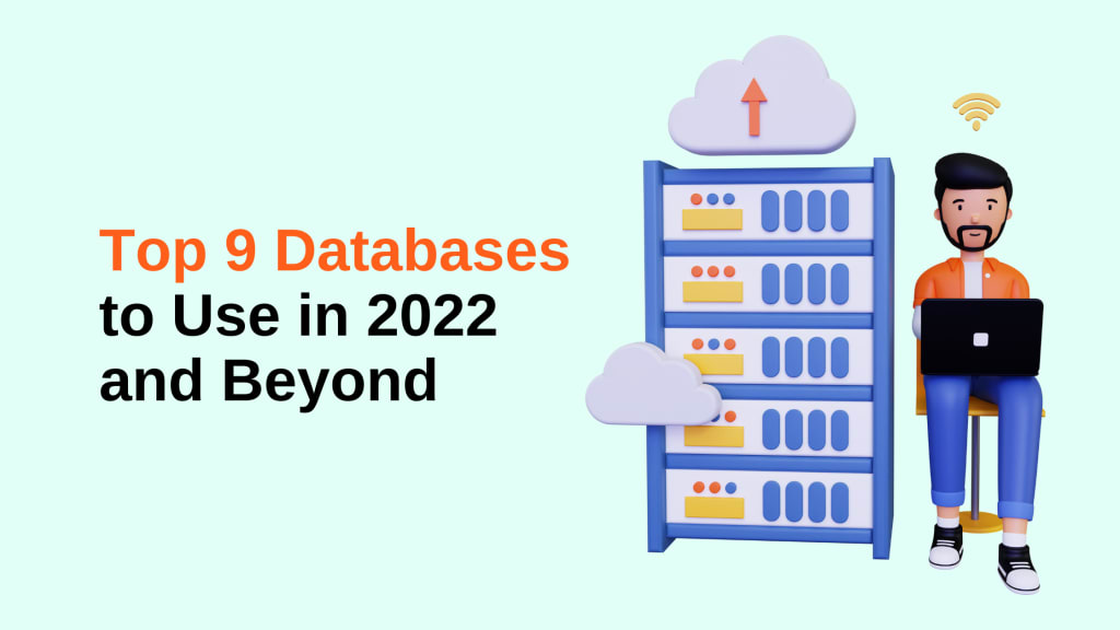 Top 9 Databases to Use in 2022 and Beyond