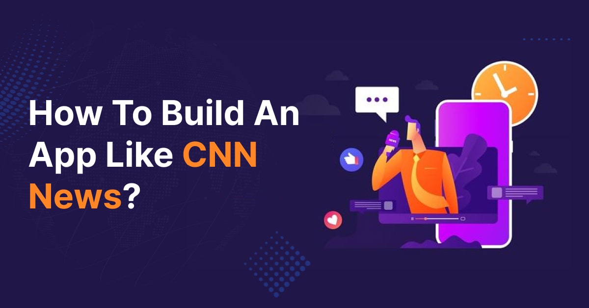 how to build an app like CNN News