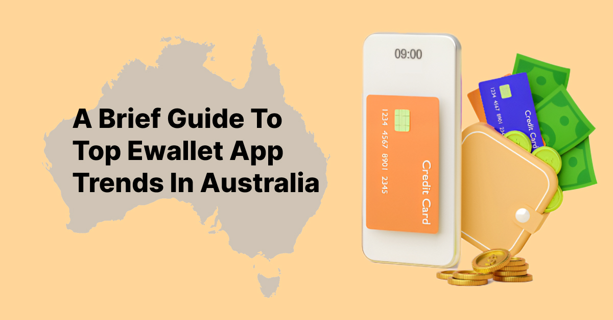 Brief Guide To Top Ewallet App Trends In Australia in 2024