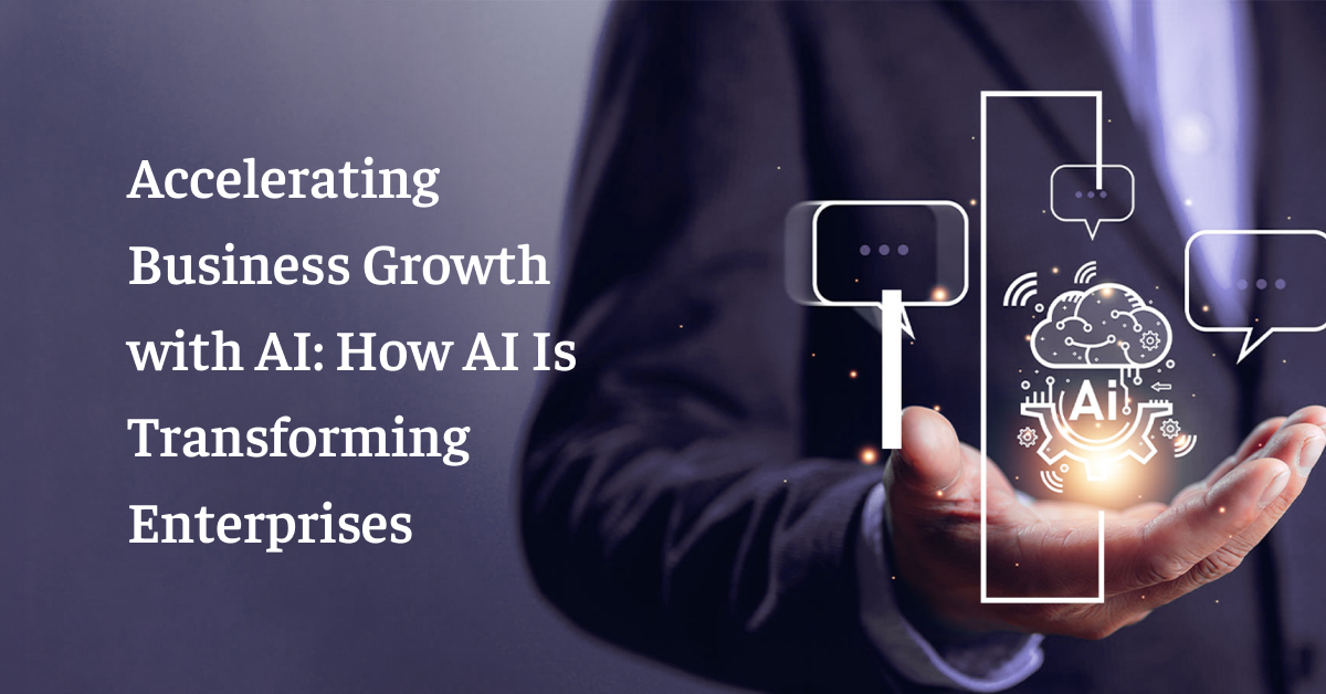 Accelerating Business Growth with AI: How AI Is Transforming Enterprises