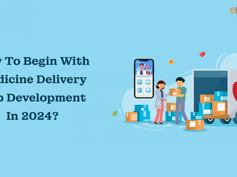 How To Begin With Medicine Delivery App Development In 2024?