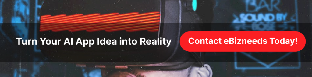 Turn Your AI App Idea into Reality – Contact EBizneeds Today!